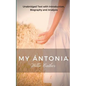 Willa Cather My Antonia: Unabridged Text with Introduction, Biography and Analysis - Paperback