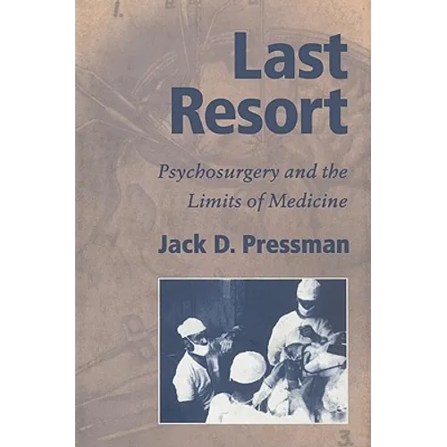 Last Resort: Psychosurgery and the Limits of Medicine - Paperback