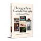 Photography in Canada, 1839-1989: An Illustrated History - Hardcover