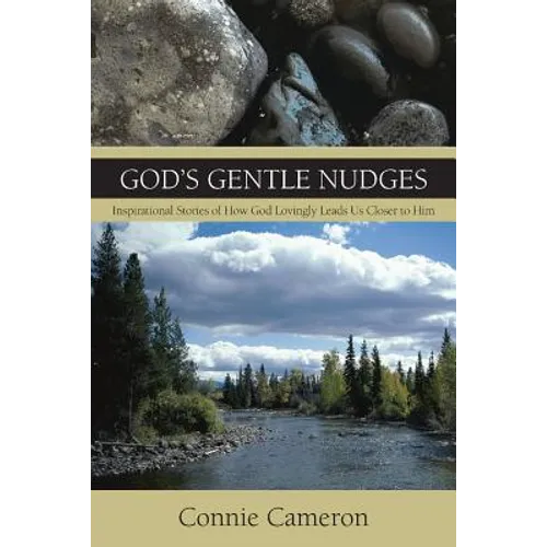 God's Gentle Nudges: Inspirational Stories of How God Lovingly Leads Us Closer to Him - Paperback