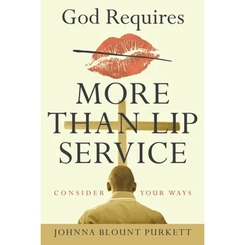 God Requires More Than Lip Service: Consider Your Ways - Paperback