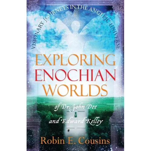 Exploring Enochian Worlds: Visionary Journeys in the Angelic Universe of Dr. John Dee and Edward Kelley - Paperback
