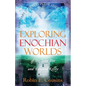 Exploring Enochian Worlds: Visionary Journeys in the Angelic Universe of Dr. John Dee and Edward Kelley - Paperback