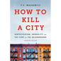 How to Kill a City: Gentrification, Inequality, and the Fight for the Neighborhood - Paperback