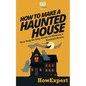 How To Make a Haunted House - Your Step-By-Step Guide To Making a Haunted House - Paperback