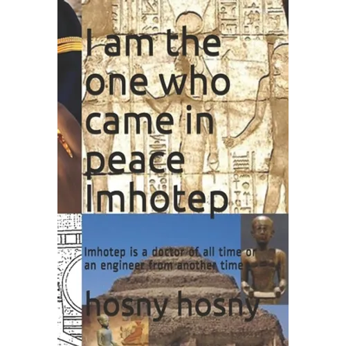 I am the one who came in peace Imhotep: Imhotep is a doctor of all time or an engineer from another time - Paperback
