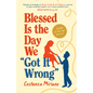 Blessed Is the Day We Got It Wrong: A Guide to Marriage Renewal - Paperback