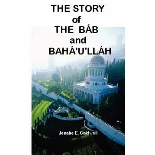 The Story of the Bab & Baha'u'llah - Paperback
