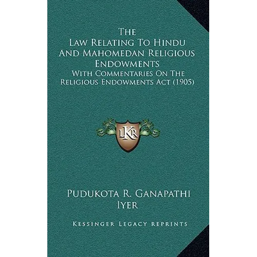 The Law Relating To Hindu And Mahomedan Religious Endowments: With Commentaries On The Religious Endowments Act (1905) - Hardcover