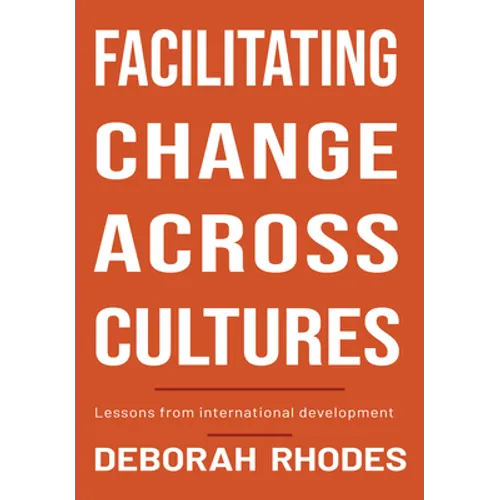 Facilitating Change Across Cultures: Lessons from International Development - Hardcover