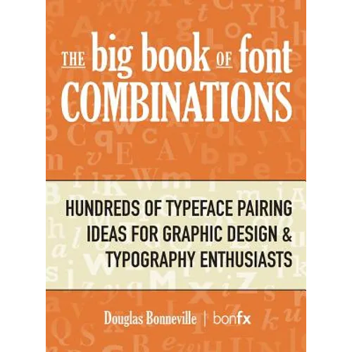 The Big Book of Font Combinations: Hundreds of Typeface Pairing Ideas for Graphic Design & Typography Enthusiasts - Hardcover