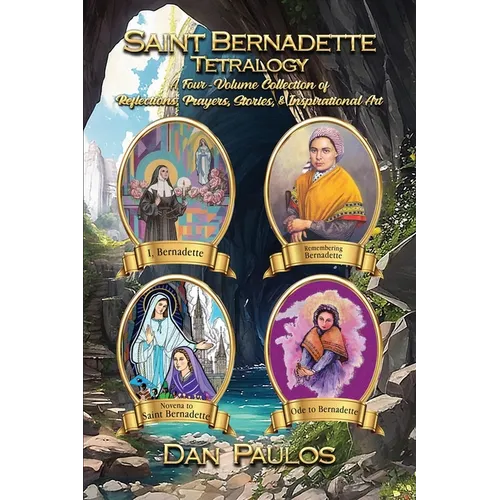 Saint Bernadette Tetralogy: A Four-Volume Collection of Reflections, Prayers, Stories, & Inspirational Art - Paperback