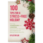 100 Tips For A Stress-Free Holiday: Planning Thanksgiving and Christmas Entertainment, Decoration, Gift Wrapping, and Baking Cookies like a Pro - Paperback