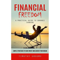 Financial Freedom: A Practical Guide to Enhance Earning (Simple Strategies to Save Invest and Achieve Your Dream) - Paperback