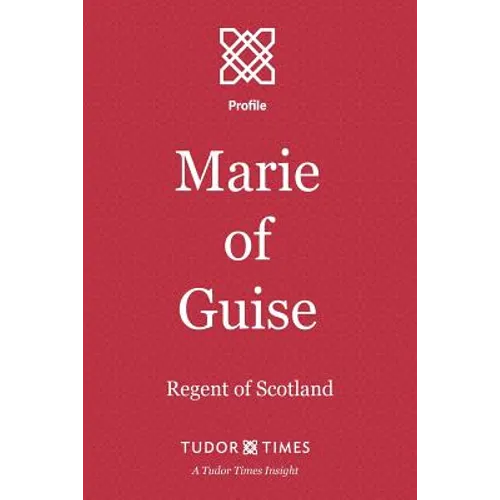 Marie of Guise: Regent of Scotland - Paperback