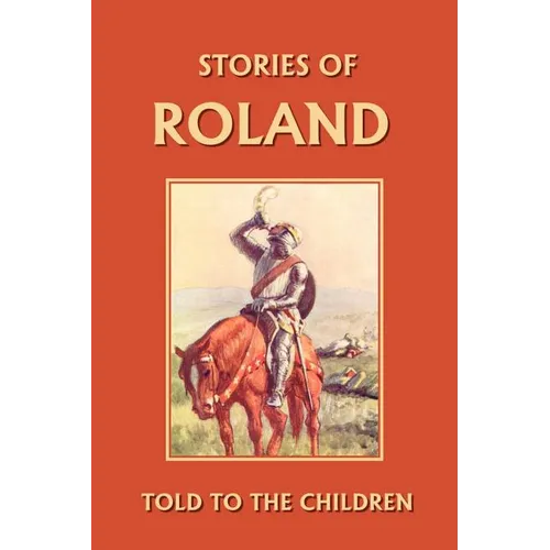 Stories of Roland Told to the Children (Yesterday's Classics) - Paperback