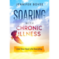 Soaring With Chronic Illness Live Your Best Life Everyday - Paperback