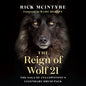 The Reign of Wolf 21: The Saga of Yellowstone's Legendary Druid Pack - Hardcover