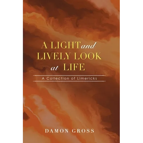 A Light and Lively Look at Life: A Collection of Limericks - Hardcover