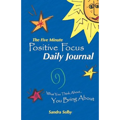 The Five Minute Positive Focus Daily Journal: What You Think About...You Bring about - Paperback