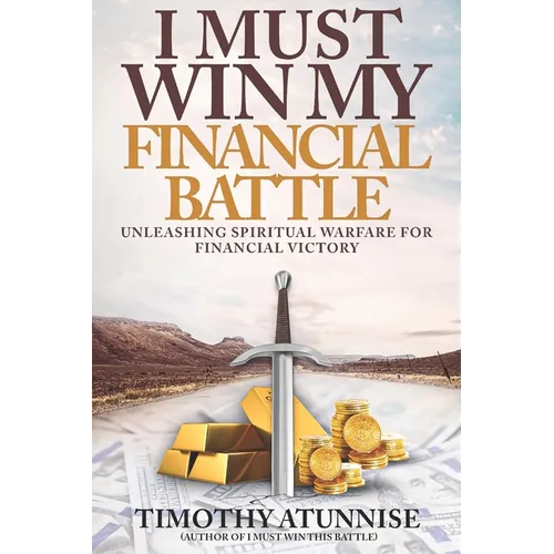 I Must Win My Financial Battle: Unleashing Spiritual Warfare for Financial Victory - Paperback