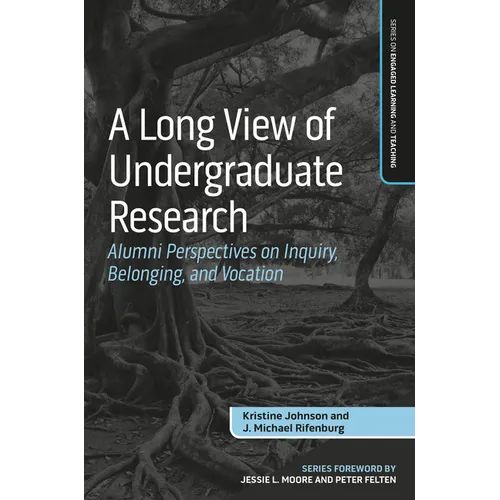 A Long View of Undergraduate Research: Alumni Perspectives on Inquiry, Belonging, and Vocation - Paperback