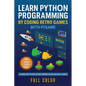 Learn Python Programming by Coding Retro Games with Pygame: A Hands-On Python Course Inspired by 80s and 90s Classics - Paperback