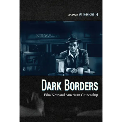 Dark Borders: Film Noir and American Citizenship - Paperback
