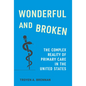 Wonderful and Broken: The Complex Reality of Primary Care in the United States - Hardcover