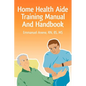 Home Health Aide Training Manual And Handbook - Paperback