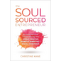 The Soul-Sourced Entrepreneur: An Unconventional Success Plan for the Highly Creative, Secretly Sensitive, and Wildly Ambitious - Hardcover