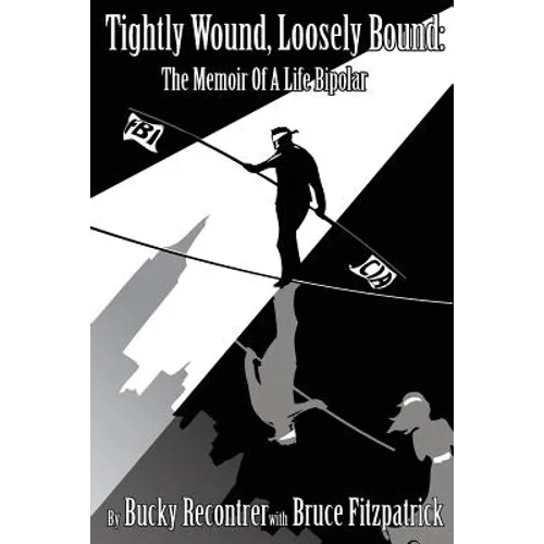 Tightly Wound, Loosely Bound: The Memoir Of A Life Bipolar - Paperback