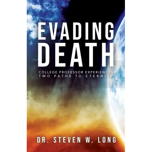 Evading Death: College Professor Experiences Two Paths to Eternity - Paperback