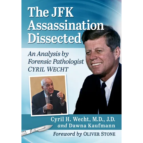 The JFK Assassination Dissected: An Analysis by Forensic Pathologist Cyril Wecht - Paperback