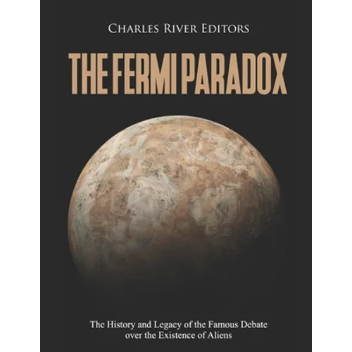 The Fermi Paradox: The History and Legacy of the Famous Debate over the Existence of Aliens - Paperback