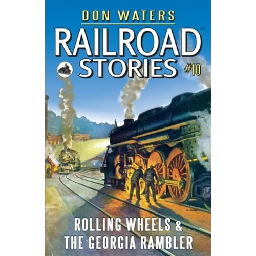 Railroad Stories #10: Rolling Wheels & The Georgia Rambler - Paperback