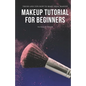 Makeup Tutorial for Beginners: Tricks and Tips How to Make Ideal Makeup - Paperback