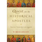 Quest for the Historical Apostles: Tracing Their Lives and Legacies - Paperback