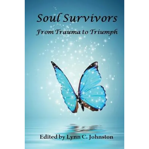 Soul Survivors: From Trauma to Triumph - Paperback