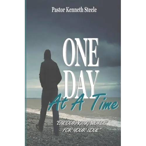 One Day At A Time: "Encouraging Words For Your Soul!" - Paperback