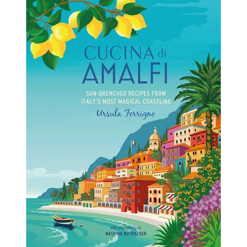 Cucina Di Amalfi: Sun-Drenched Recipes from Southern Italy's Most Magical Coastline - Hardcover
