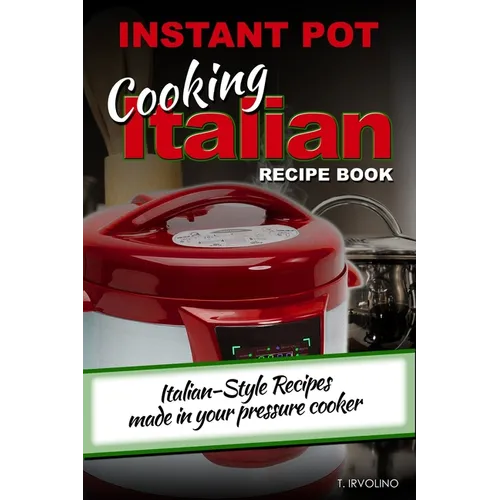 INSTANT POT Cooking Italian Recipe Book: Italian-style recipes made in your pressure cooker - Paperback