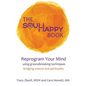 The Soul Happy Book: Reprogram Your Mind Using Groundbreaking Techniques Bridging Science and Spirituality - Paperback