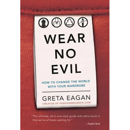 Wear No Evil: How to Change the World with Your Wardrobe - Paperback