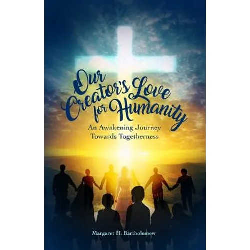Our Creator's Love for Humanity: An Awakening Journey Towards Togetherness - Paperback