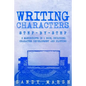Writing Characters: Step-by-Step - 2 Manuscripts in 1 Book - Essential Character Archetypes, Character Emotions and Character Writing Tric - Paperback
