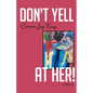 Don't Yell at Her!: A Memoir of Psychedelics, Crossing Borders, and Finding Freedom from Love Addiction - Paperback