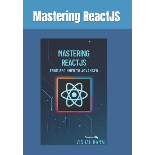 Mastering ReactJS: From Beginner to Advanced - Paperback