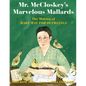 Mr. McCloskey's Marvelous Mallards: The Making of Make Way for Ducklings - Hardcover