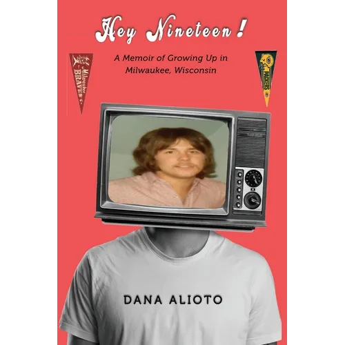 Hey Nineteen! A Memoir of Growing Up in Milwaukee, Wisconsin - Paperback